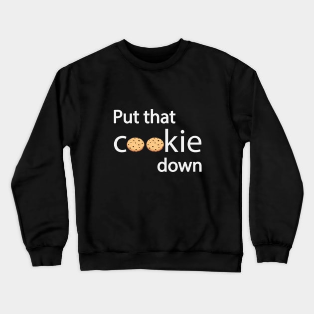 Put that cookie down - Fun quote Crewneck Sweatshirt by BL4CK&WH1TE 